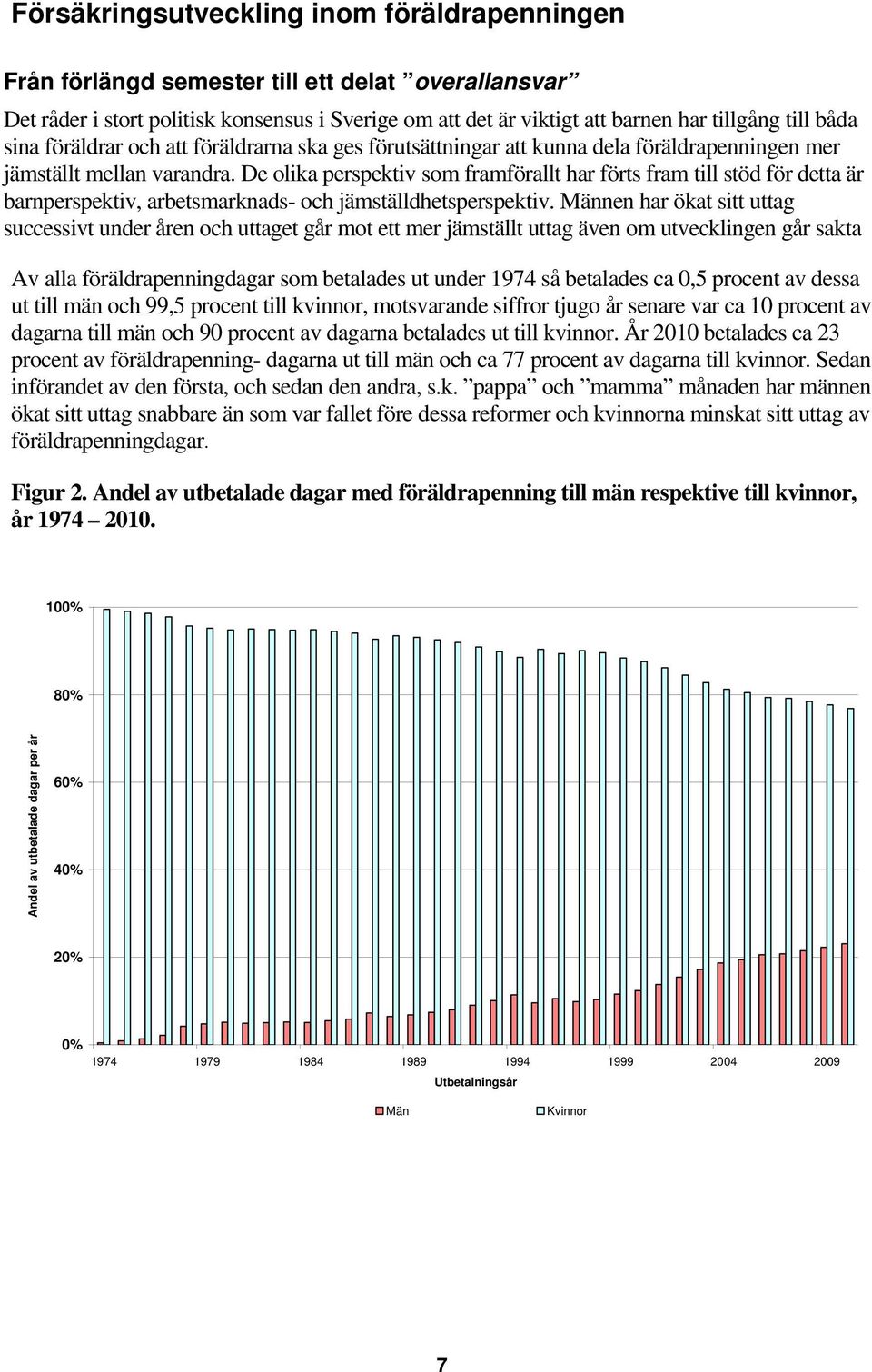 De olika perspektiv som framförallt har förts fram till stöd för detta är barnperspektiv, arbetsmarknads- och jämställdhetsperspektiv.