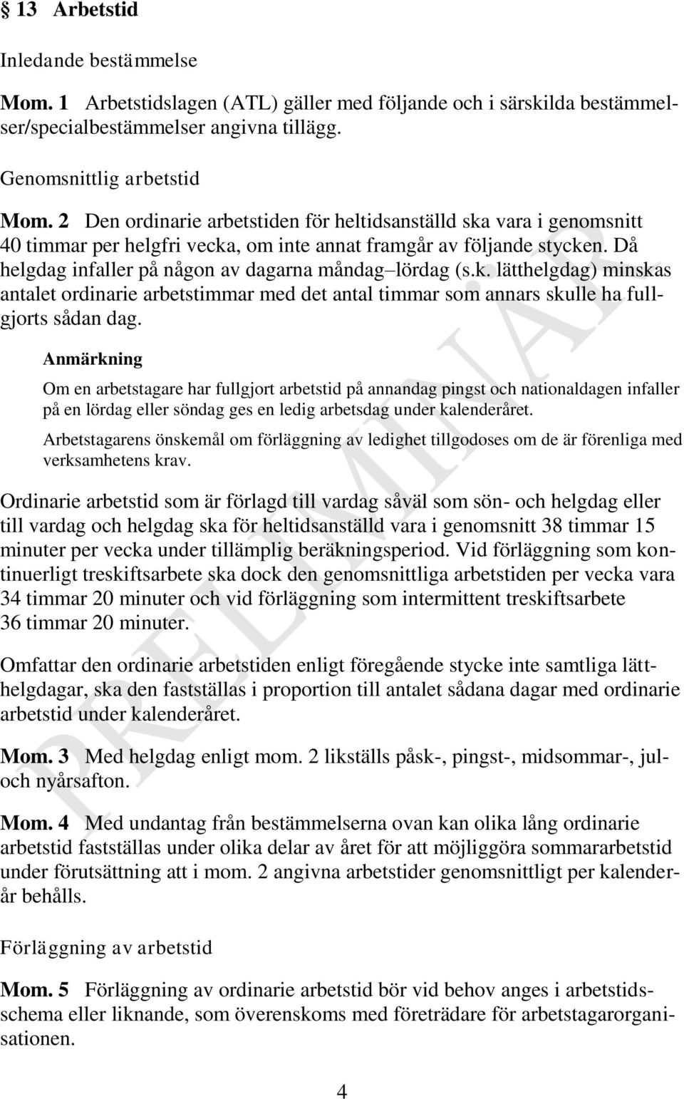 k. lätthelgdag) minskas antalet ordinarie arbetstimmar med det antal timmar som annars skulle ha fullgjorts sådan dag.