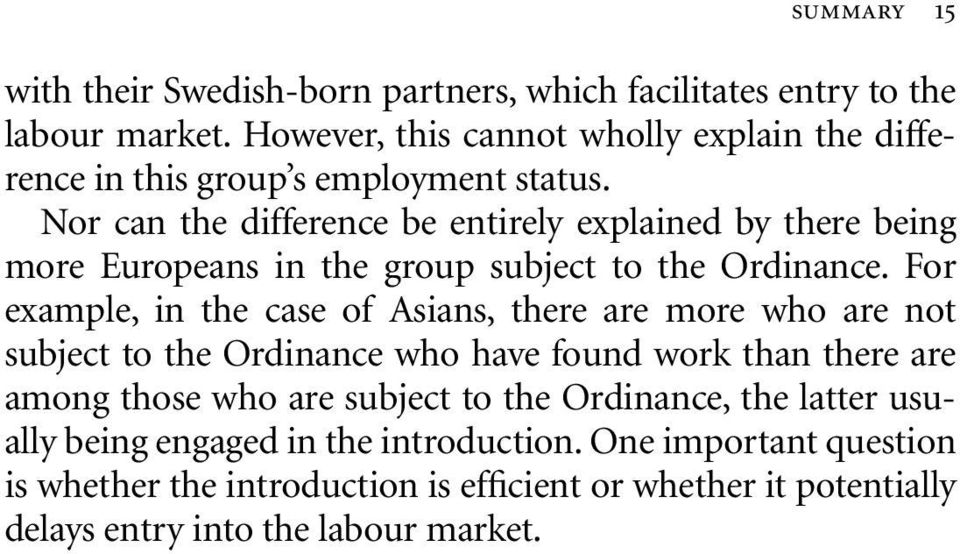 Nor can the difference be entirely explained by there being more Europeans in the group subject to the Ordinance.