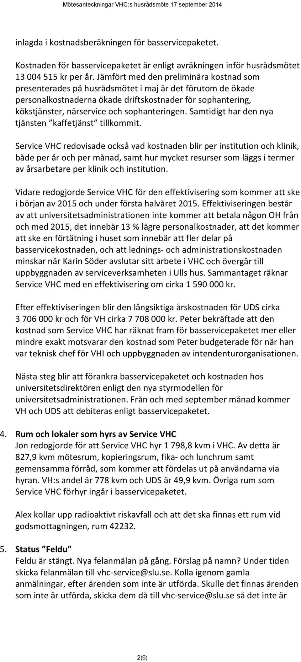 sophanteringen. Samtidigt har den nya tjänsten kaffetjänst tillkommit.