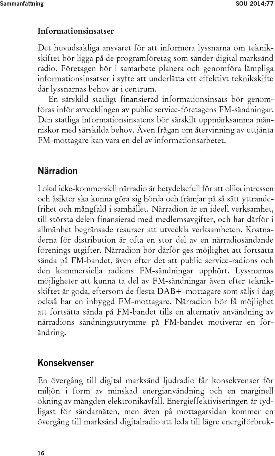 En särskild statligt finansierad informationsinsats bör genomföras inför avvecklingen av public service-företagens FM-sändningar.