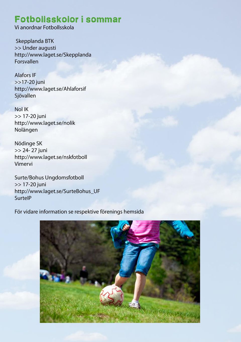 se/ahlaforsif Sjövallen Nol IK >> 17-20 juni http://www.laget.