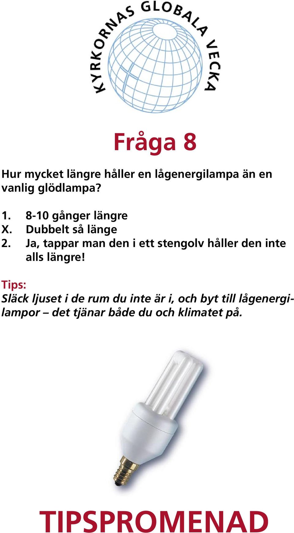 Ja, tappar man den i ett stengolv håller den inte alls längre!