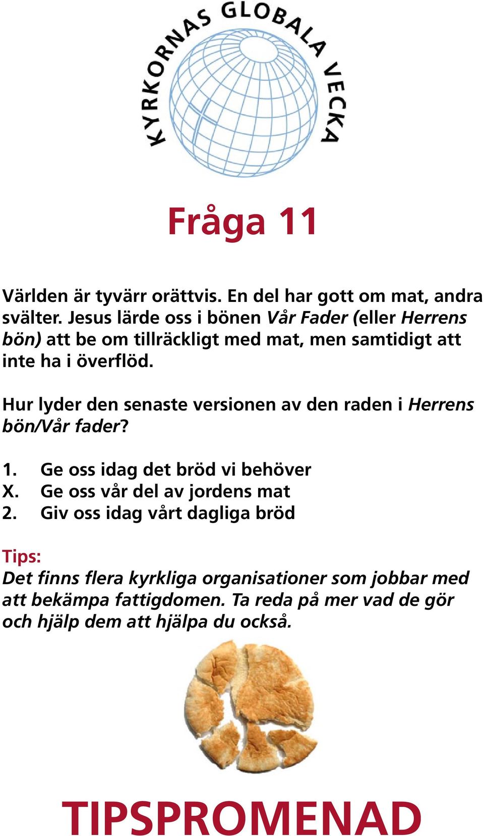 Hur lyder den senaste versionen av den raden i Herrens bön/vår fader? 1. Ge oss idag det bröd vi behöver X.