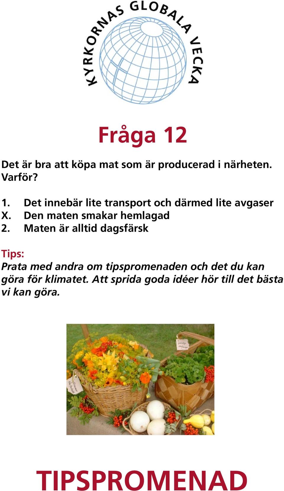 Maten är alltid dagsfärsk Prata med andra om tipspromenaden och det du kan