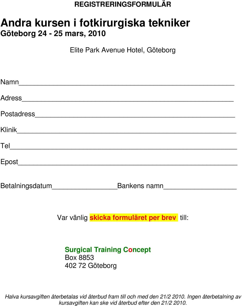 skicka formuläret per brev till: Box 8853 402 72 Göteborg Halva kursavgiften återbetalas vid återbud