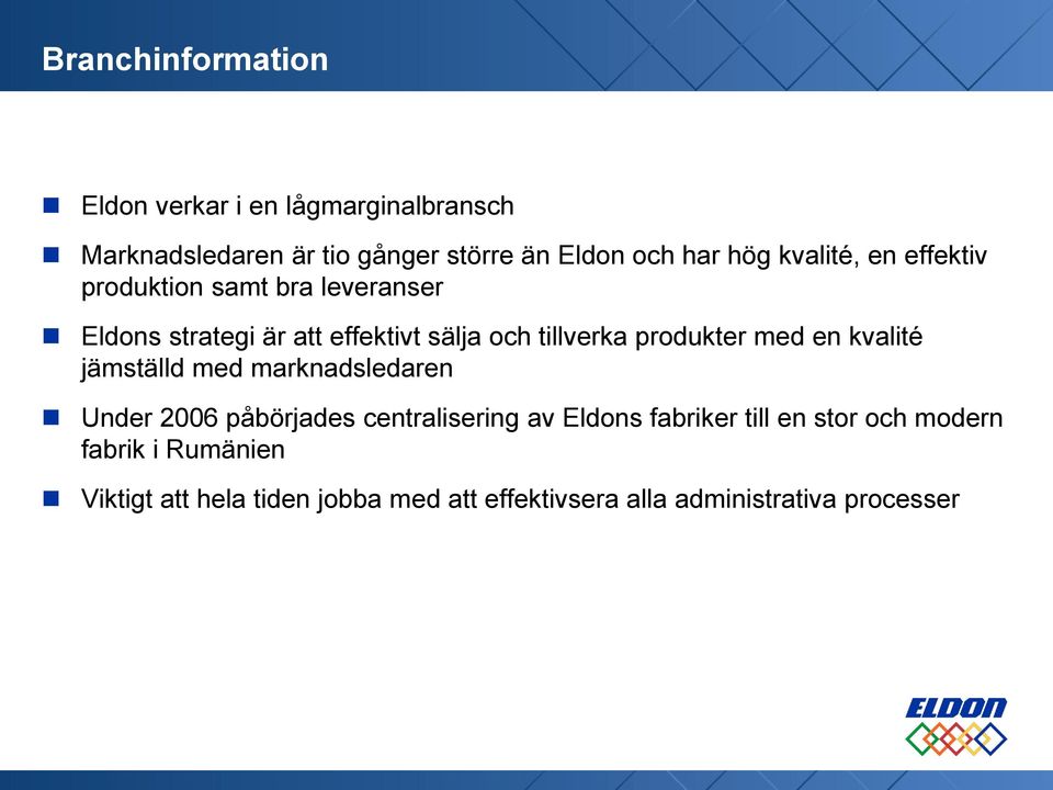 produkter med en kvalité jämställd med marknadsledaren Under 2006 påbörjades centralisering av Eldons fabriker