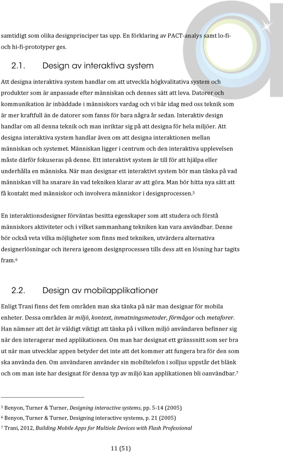 Datorer och kommunikation är inbäddade i människors vardag och vi bär idag med oss teknik som är mer kraftfull än de datorer som fanns för bara några år sedan.