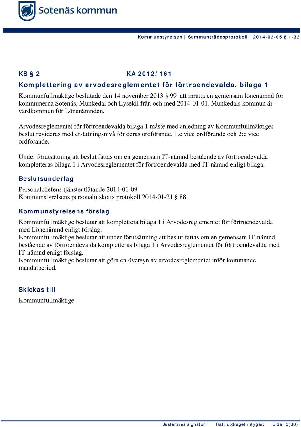 Arvodesreglementet för förtroendevalda bilaga 1 måste med anledning av s beslut revideras med ersättningsnivå för deras ordförande, 1.e vice ordförande och 2:e vice ordförande.