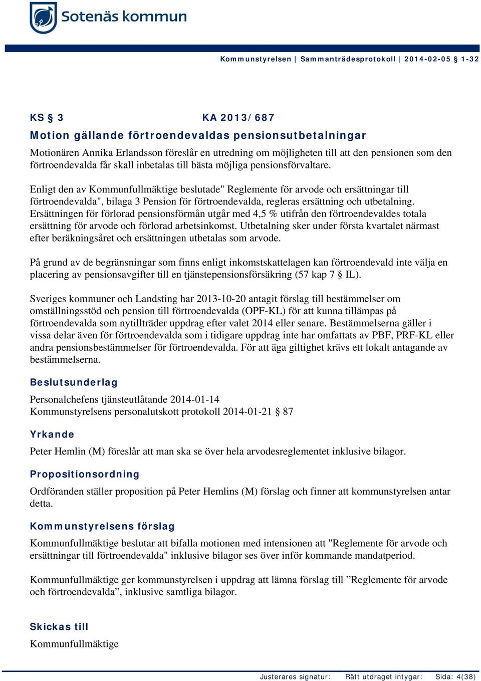 Enligt den av beslutade" Reglemente för arvode och ersättningar till förtroendevalda", bilaga 3 Pension för förtroendevalda, regleras ersättning och utbetalning.