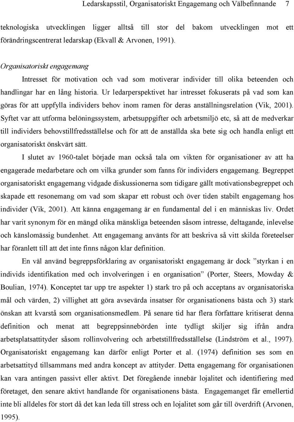 Ur ledarperspektivet har intresset fokuserats på vad som kan göras för att uppfylla individers behov inom ramen för deras anställningsrelation (Vik, 2001).