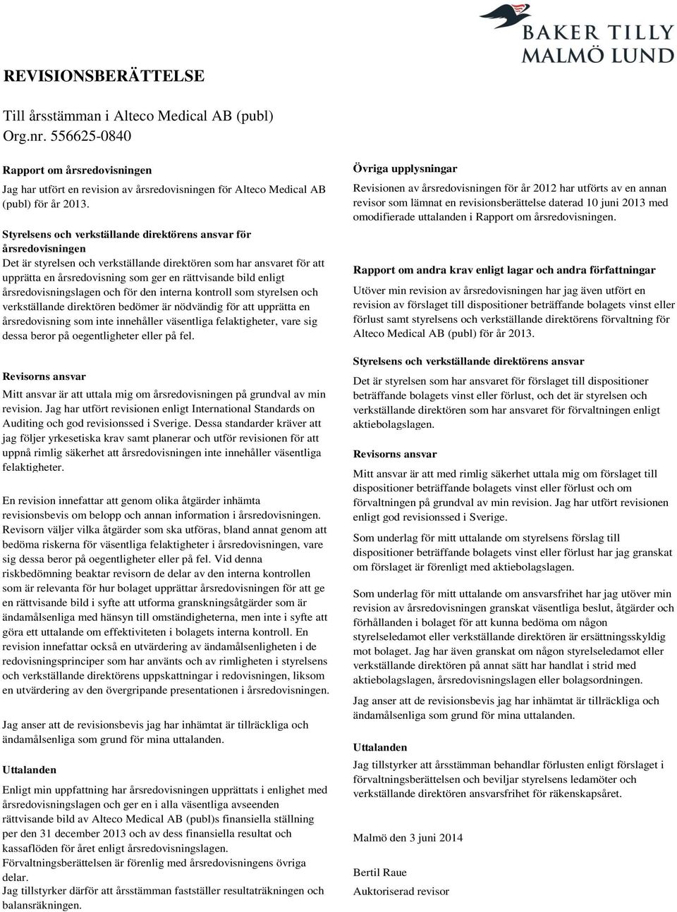 enligt årsredovisningslagen och för den interna kontroll som styrelsen och verkställande direktören bedömer är nödvändig för att upprätta en årsredovisning som inte innehåller väsentliga