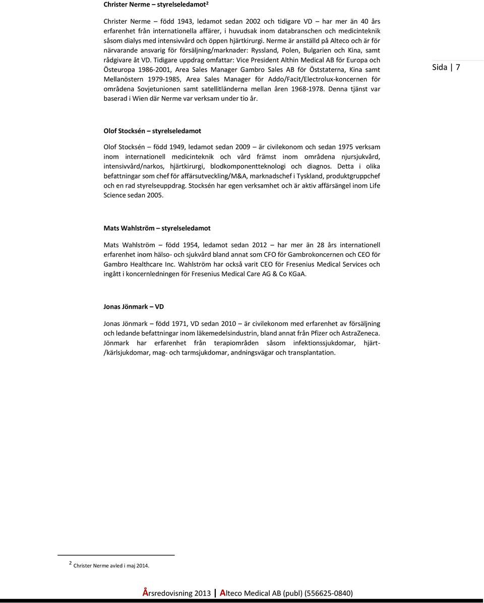 Nerme är anställd på Alteco och är för närvarande ansvarig för försäljning/marknader: Ryssland, Polen, Bulgarien och Kina, samt rådgivare åt VD.