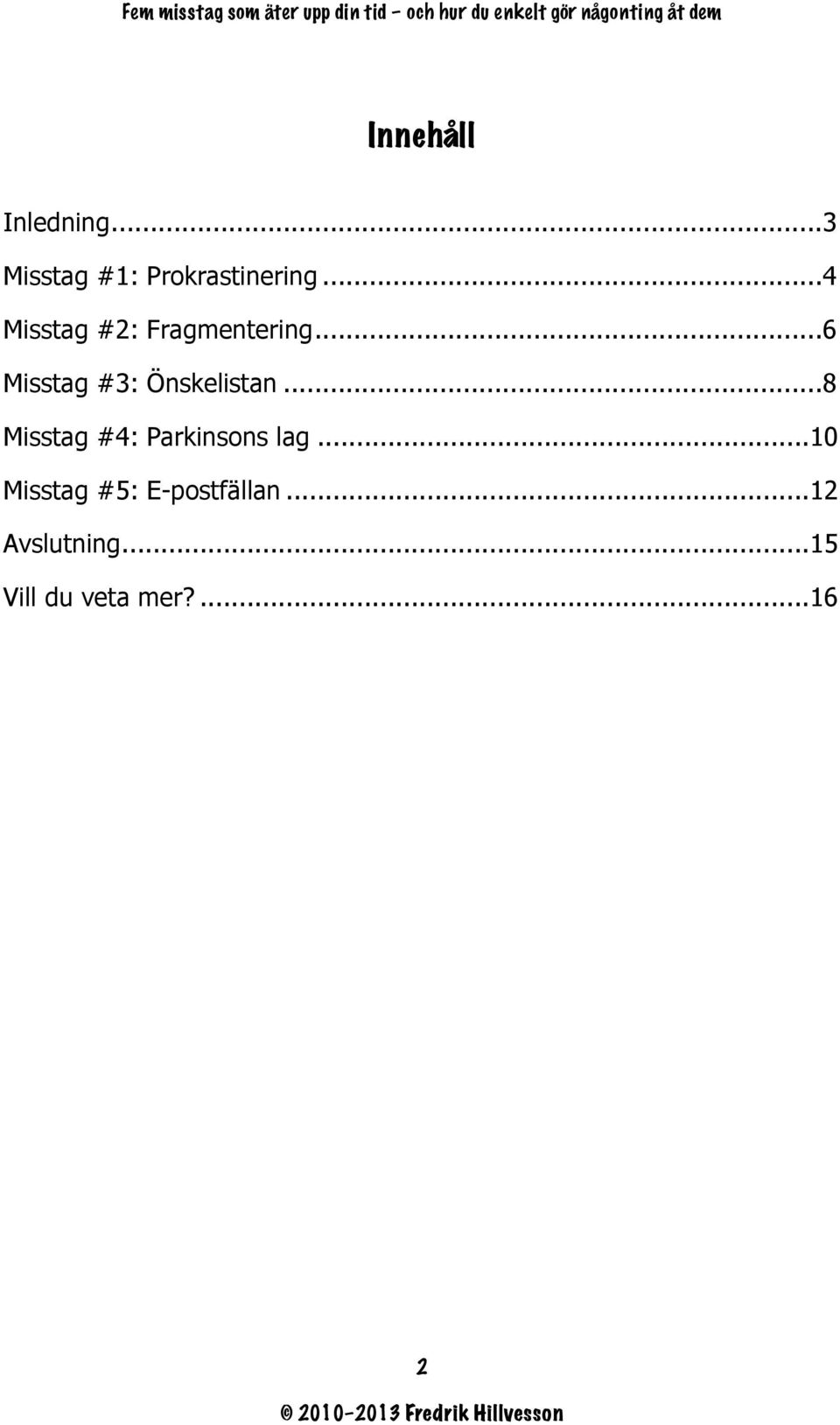 .. 6 Misstag #3: Önskelistan.