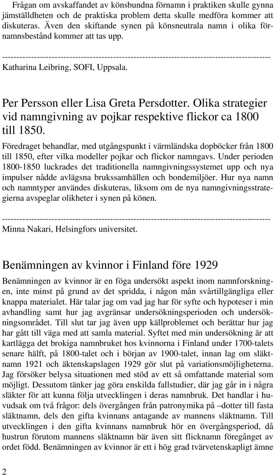 Olika strategier vid namngivning av pojkar respektive flickor ca 1800 till 1850.