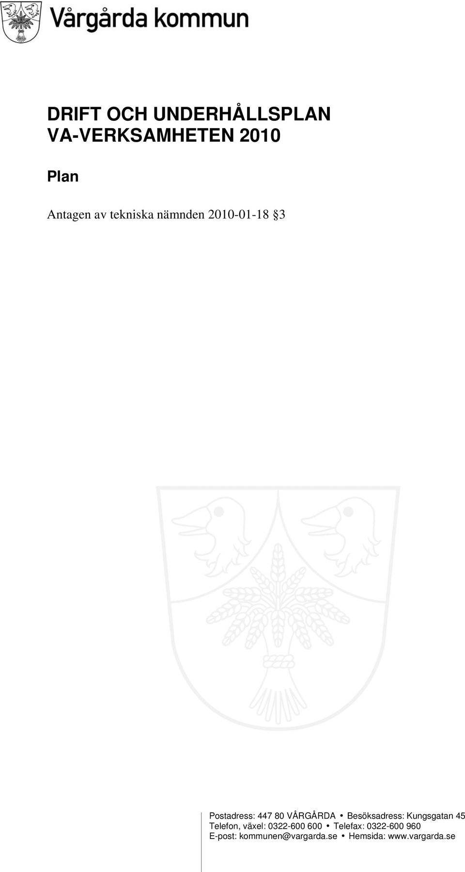 Besöksadress: Kungsgatan 45 Telefon, växel: 0322-600 600 i