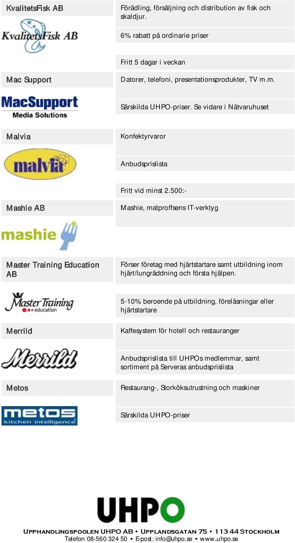 Se vidare i Nätvaruhuset Malvia Konfektyrvaror Fritt vid minst 2.