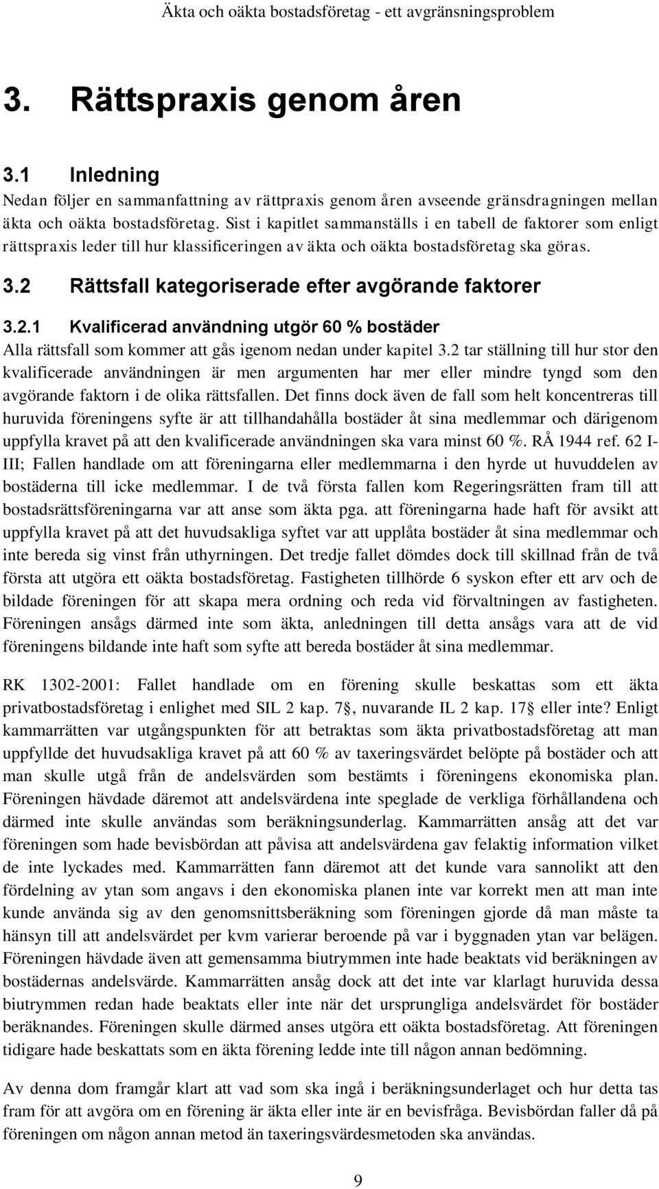 2 Rättsfall kategoriserade efter avgörande faktorer 3.2.1 Kvalificerad användning utgör 60 % bostäder Alla rättsfall som kommer att gås igenom nedan under kapitel 3.