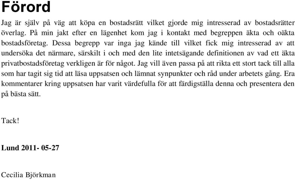 Dessa begrepp var inga jag kände till vilket fick mig intresserad av att undersöka det närmare, särskilt i och med den lite intetsägande definitionen av vad ett äkta