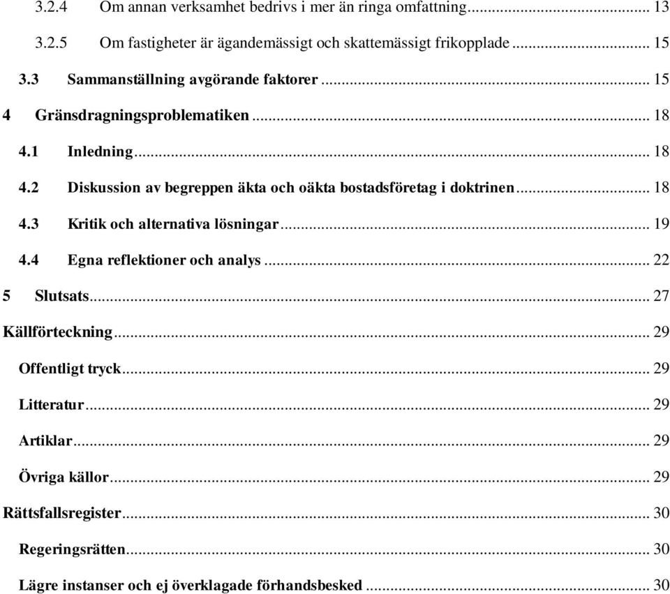 .. 18 4.3 Kritik och alternativa lösningar... 19 4.4 Egna reflektioner och analys... 22 5 Slutsats... 27 Källförteckning... 29 Offentligt tryck.