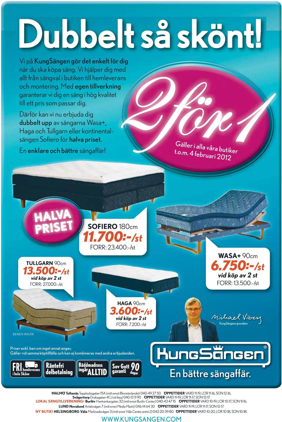Därför kan vi nu erbjuda dig dubbelt upp av sängarna Wasa+, Haga och Tullgarn eller kontinental- halva priset. En enklare och bättre sängaffär! Gäller i alla våra butiker t.o.m.
