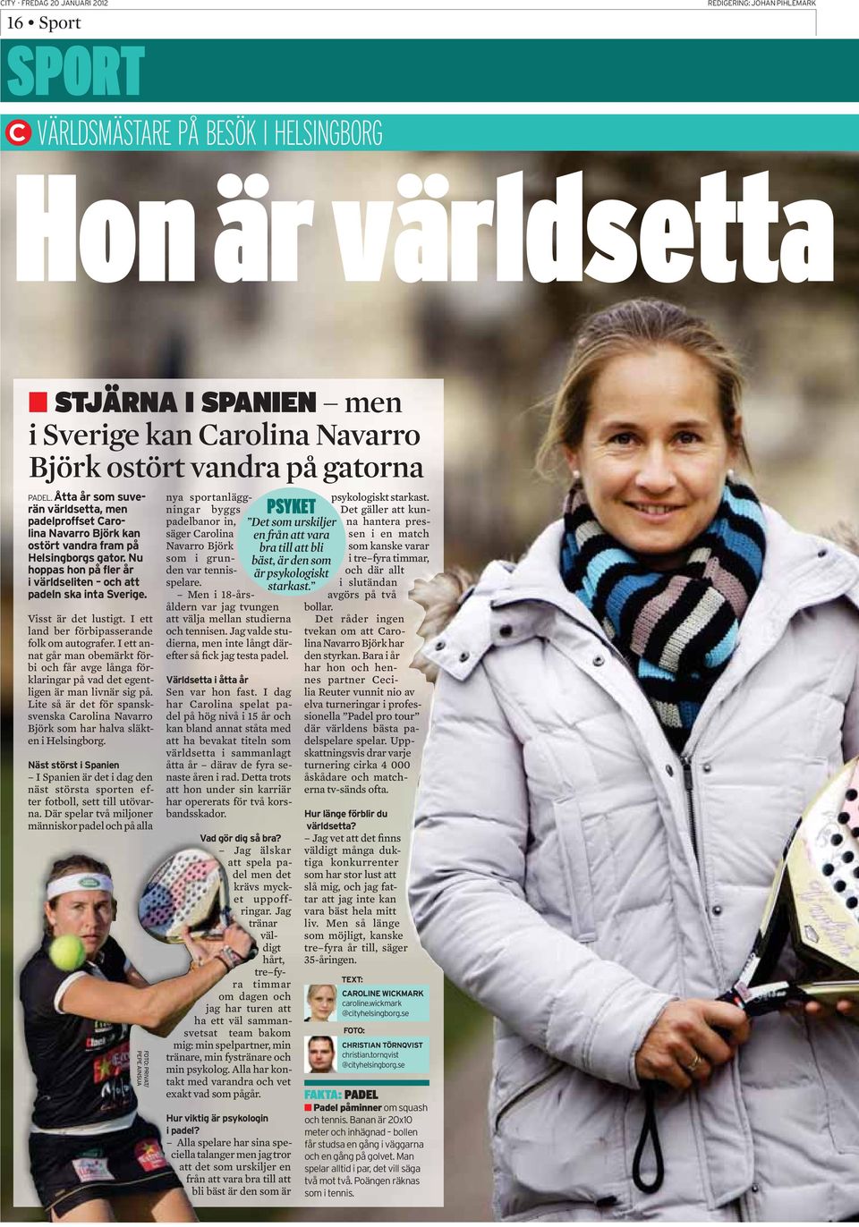 Lite så är det för spansksvenska Carolina Navarro Björk som har halva släkten i Helsingborg. I Spanien är det i dag den näst största sporten efter fotboll, sett till utövarna.