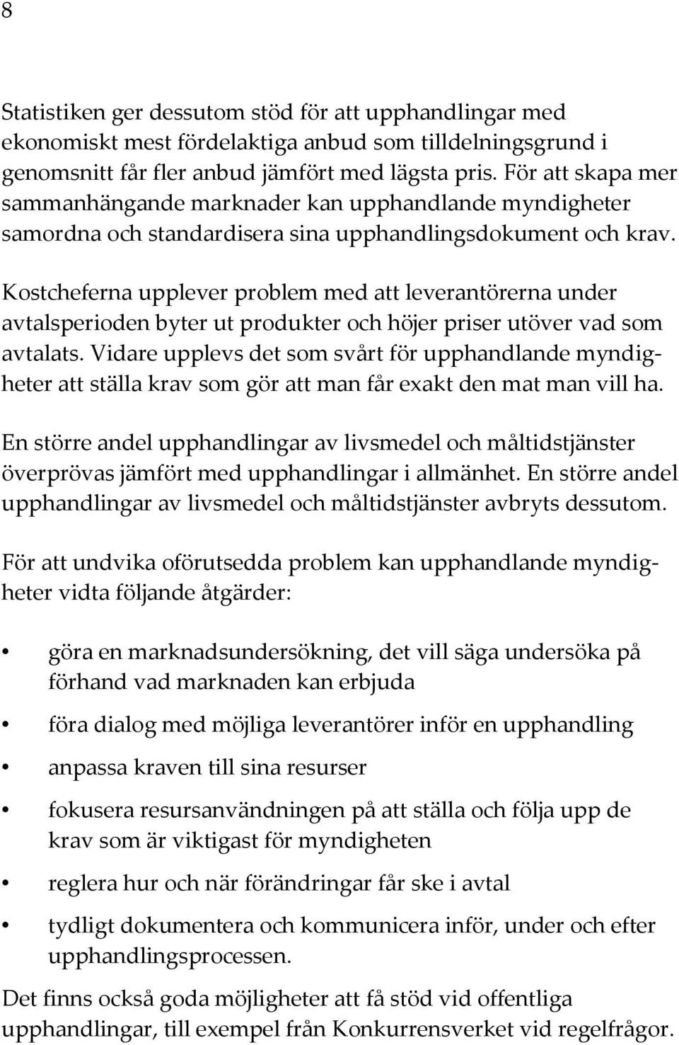 Kostcheferna upplever problem med att leverantörerna under avtalsperioden byter ut produkter och höjer priser utöver vad som avtalats.