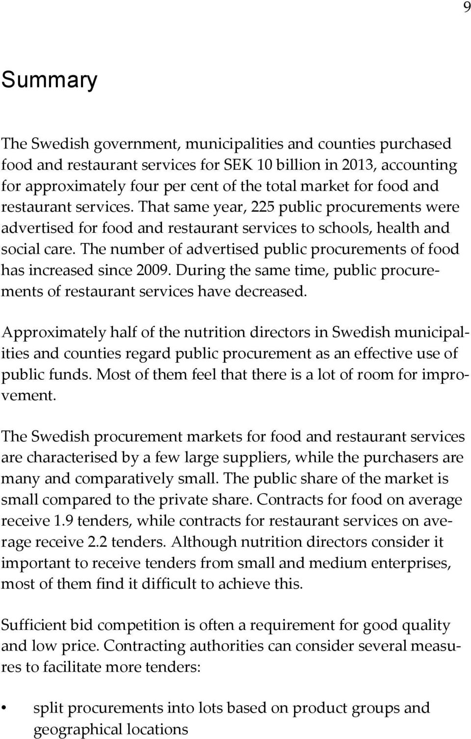 The number of advertised public procurements of food has increased since 2009. During the same time, public procurements of restaurant services have decreased.