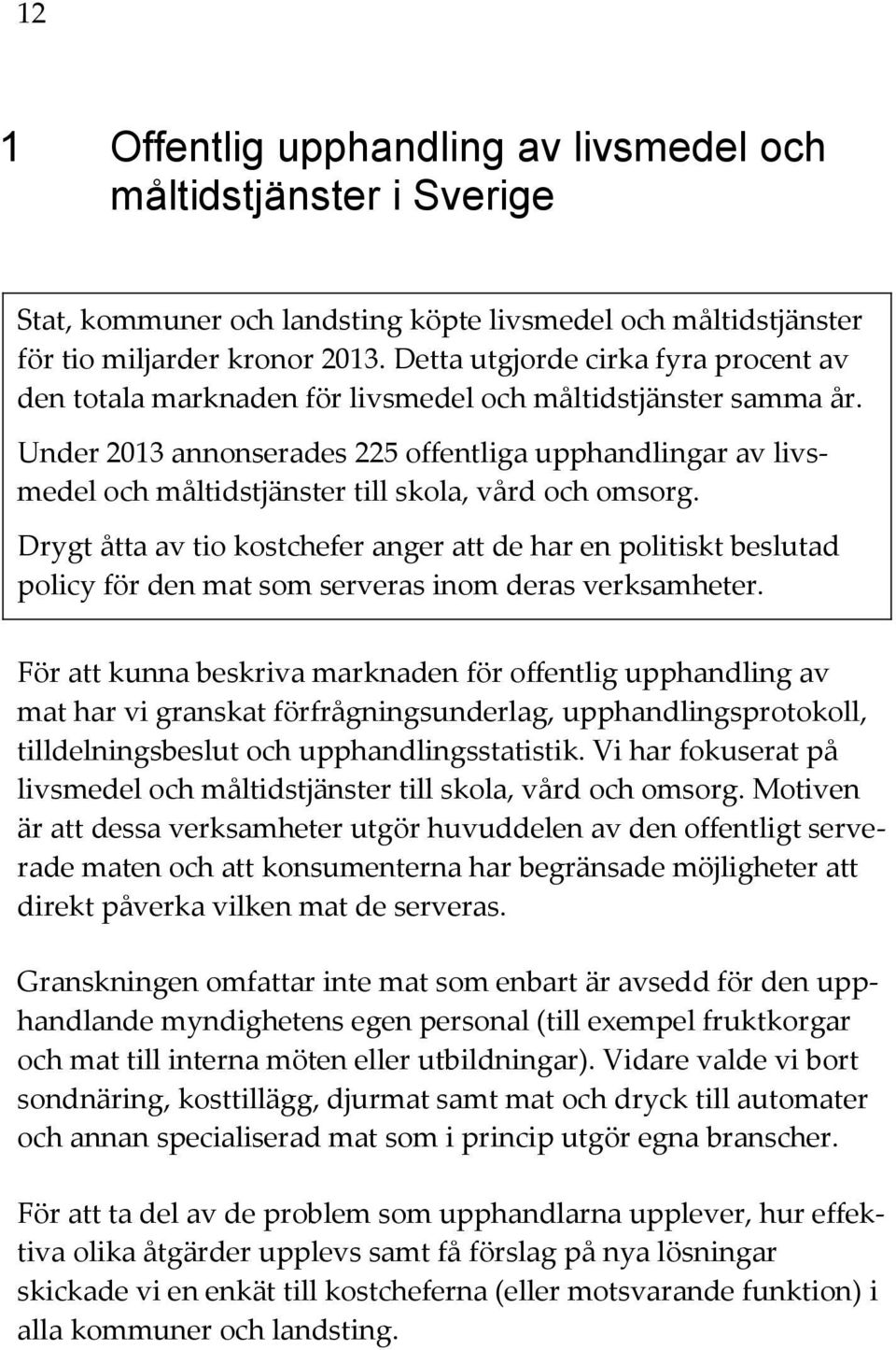 Under 2013 annonserades 225 offentliga upphandlingar av livsmedel och måltidstjänster till skola, vård och omsorg.