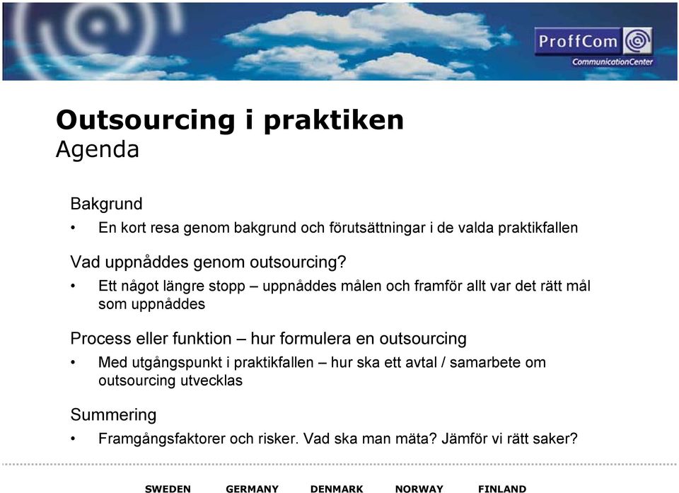 Ett något längre stopp uppnåddes målen och framför allt var det rätt mål som uppnåddes Process eller funktion