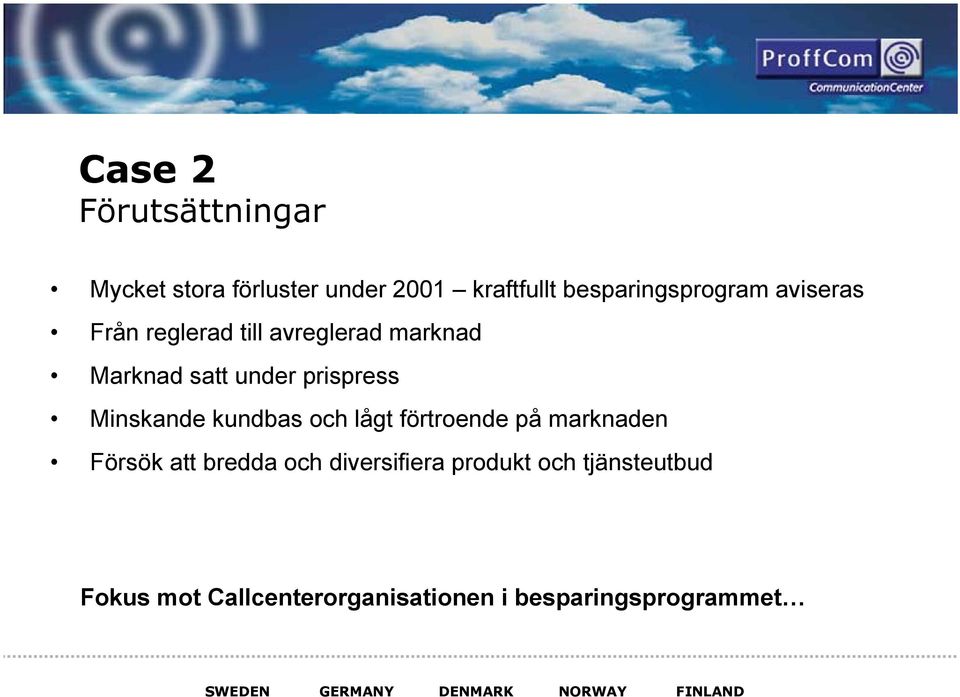 under prispress Minskande kundbas och lågt förtroende på marknaden Försök att