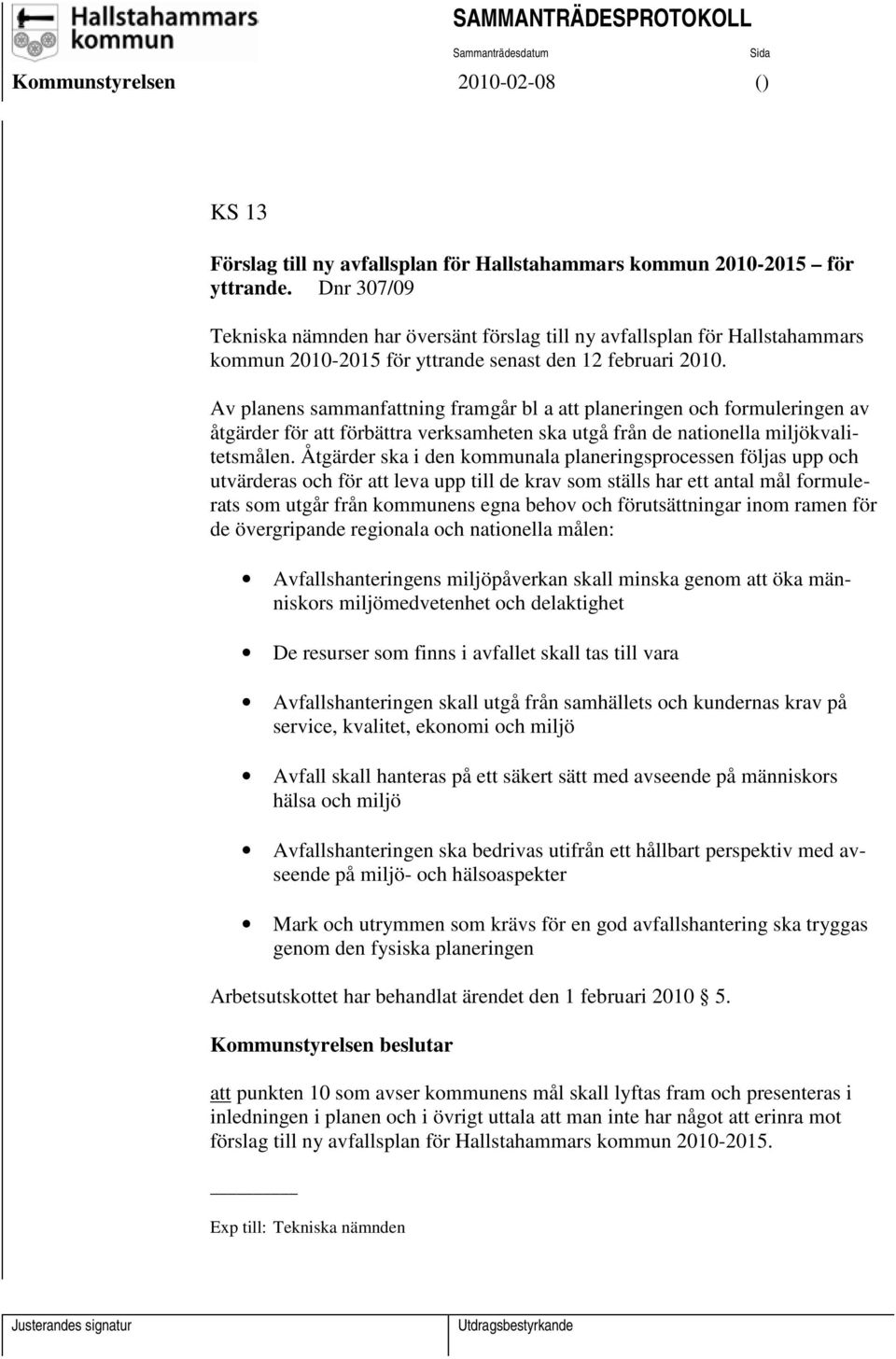 Av planens sammanfattning framgår bl a att planeringen och formuleringen av åtgärder för att förbättra verksamheten ska utgå från de nationella miljökvalitetsmålen.