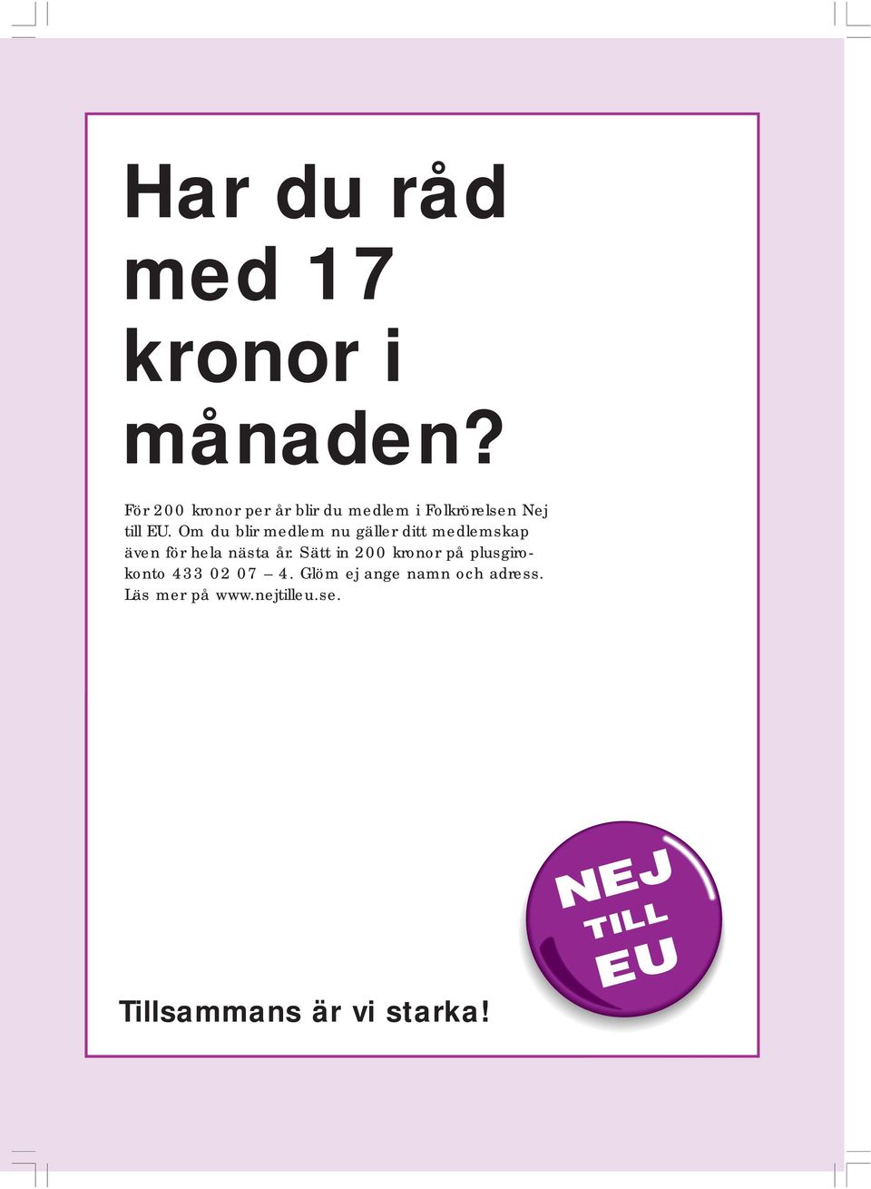 Glöm ej ange namn och adress. Läs mer på www.nejtilleu.se. Beställ kampanjmaterial "Världen är större än EU".