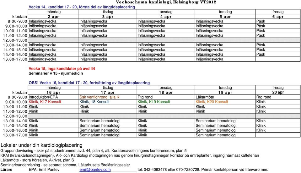 00 Inläsningsvecka Inläsningsvecka Inläsningsvecka Inläsningsvecka Påsk 11.00-12.00 Inläsningsvecka Inläsningsvecka Inläsningsvecka Inläsningsvecka Påsk 13.00-14.