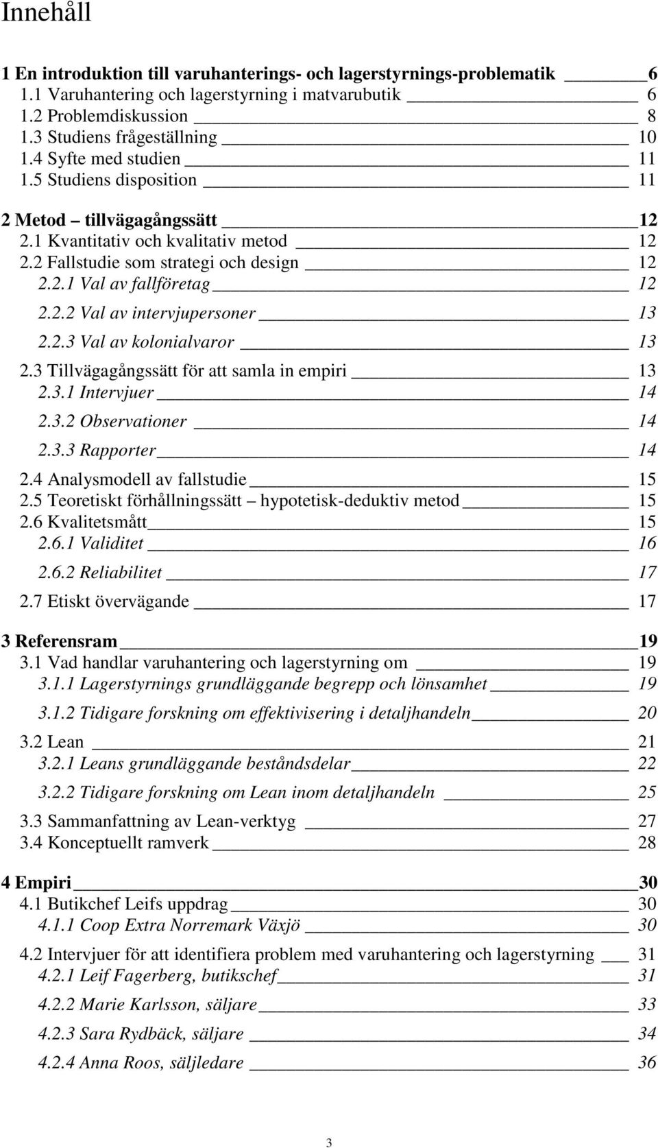 2.3 Val av kolonialvaror 13 2.3 Tillvägagångssätt för att samla in empiri 13 2.3.1 Intervjuer 14 2.3.2 Observationer 14 2.3.3 Rapporter 14 2.4 Analysmodell av fallstudie 15 2.