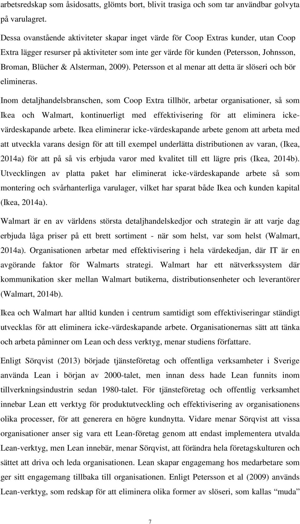 Alsterman, 2009). Petersson et al menar att detta är slöseri och bör elimineras.