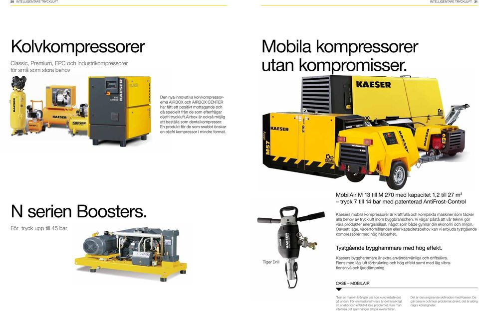 airbox är också möjlig att beställa som dentalkompressor. En produkt för de som snabbt önskar en oljefri kompressor i mindre format. N serien Boosters.