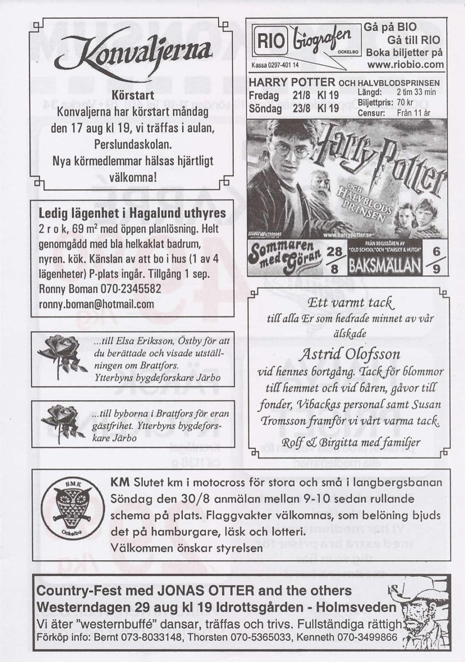 Tillg6ng 1 sep. Ronny Boman 070-2345582 ronny.boman@hotmail.com W wytterbyns bygdelorskare Jarbo I lett aarmt tac{ tit[ a[a Er son fretrate minnet aa udr akf,s[e fl.stri[ofofsson vit fienrcs hortgdng.