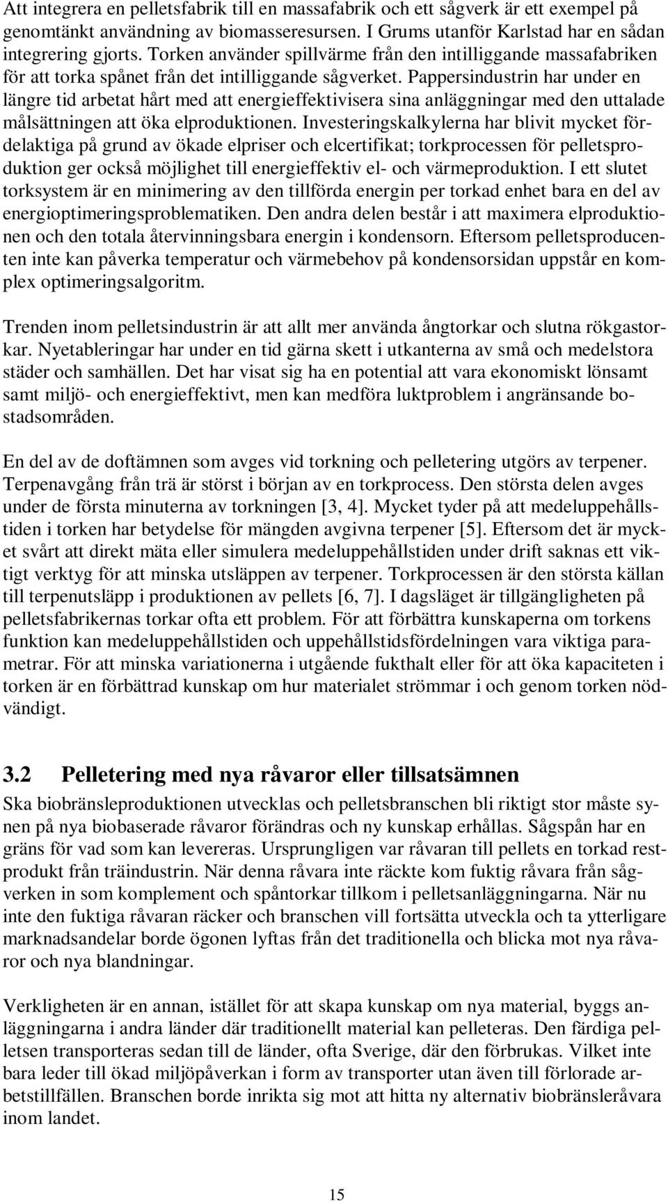 Pappersindustrin har under en längre tid arbetat hårt med att energieffektivisera sina anläggningar med den uttalade målsättningen att öka elproduktionen.