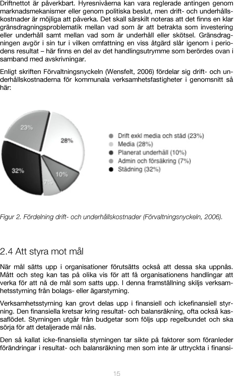 Gränsdragningen avgör i sin tur i vilken omfattning en viss åtgärd slår igenom i periodens resultat här finns en del av det handlingsutrymme som berördes ovan i samband med avskrivningar.