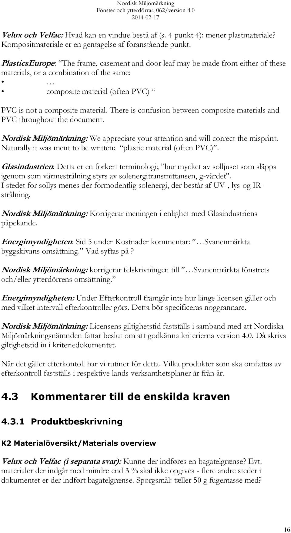 There is confusion between composite materials and PVC throughout the document. Nordisk Miljömärkning: We appreciate your attention and will correct the misprint.