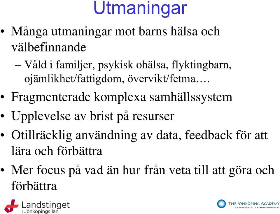 Fragmenterade komplexa samhällssystem Upplevelse av brist på resurser Otillräcklig