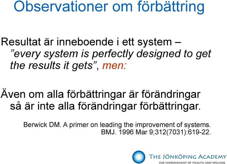 förbättringar är förändringar så är inte alla förändringar förbättringar.