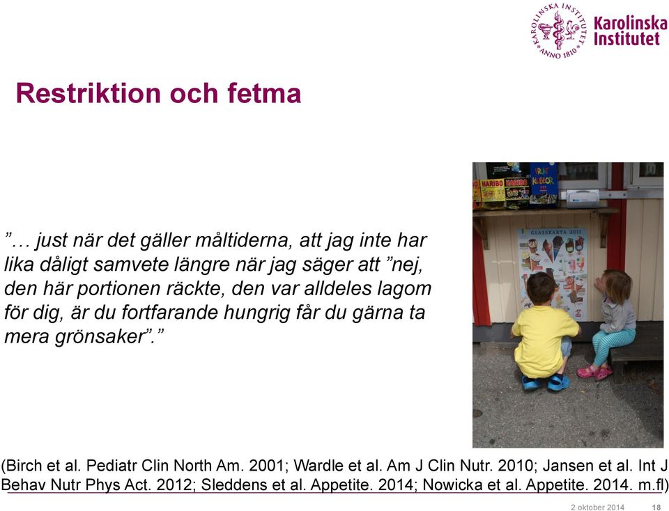 mera grönsaker. (Birch et al. Pediatr Clin North Am. 2001; Wardle et al. Am J Clin Nutr. 2010; Jansen et al.