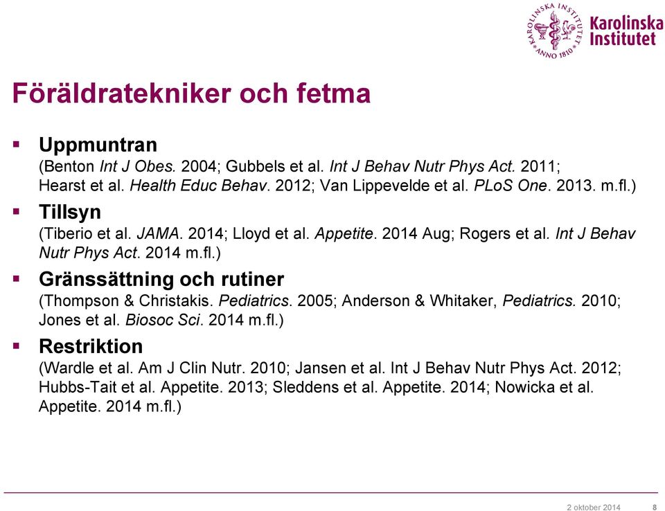 fl.) Gränssättning och rutiner (Thompson & Christakis. Pediatrics. 2005; Anderson & Whitaker, Pediatrics. 2010; Jones et al. Biosoc Sci. 2014 m.fl.) Restriktion (Wardle et al.