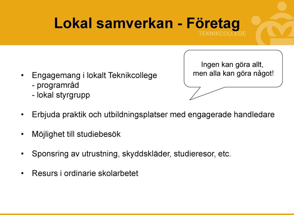 Erbjuda praktik och utbildningsplatser med engagerade handledare Möjlighet