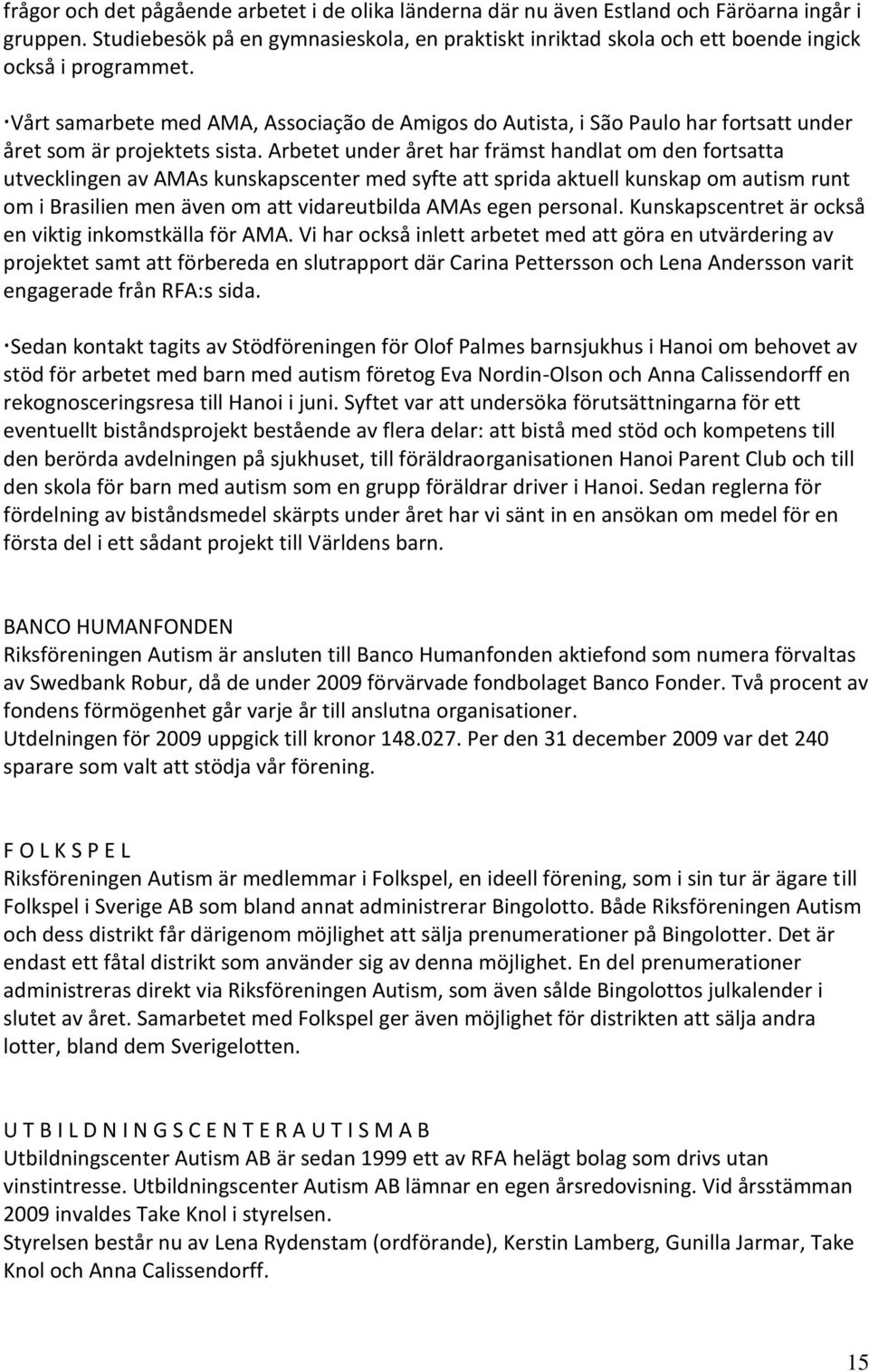 Vårt samarbete med AMA, Associação de Amigos do Autista, i São Paulo har fortsatt under året som är projektets sista.