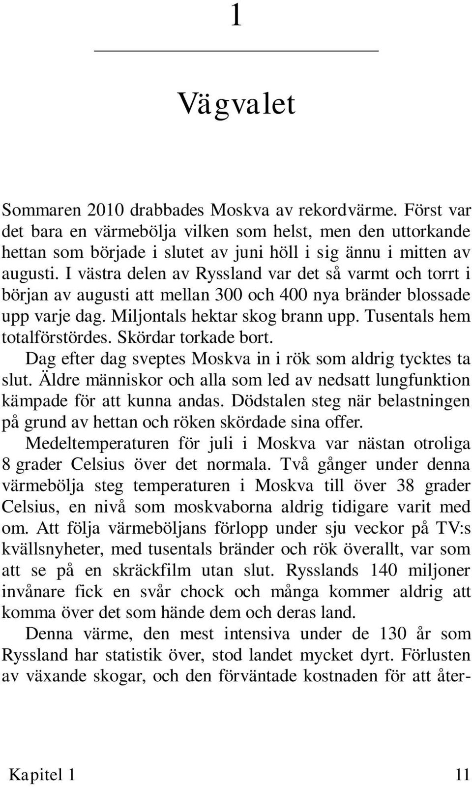 Skördar torkade bort. Dag efter dag sveptes Moskva in i rök som aldrig tycktes ta slut. Äldre människor och alla som led av nedsatt lungfunktion kämpade för att kunna andas.