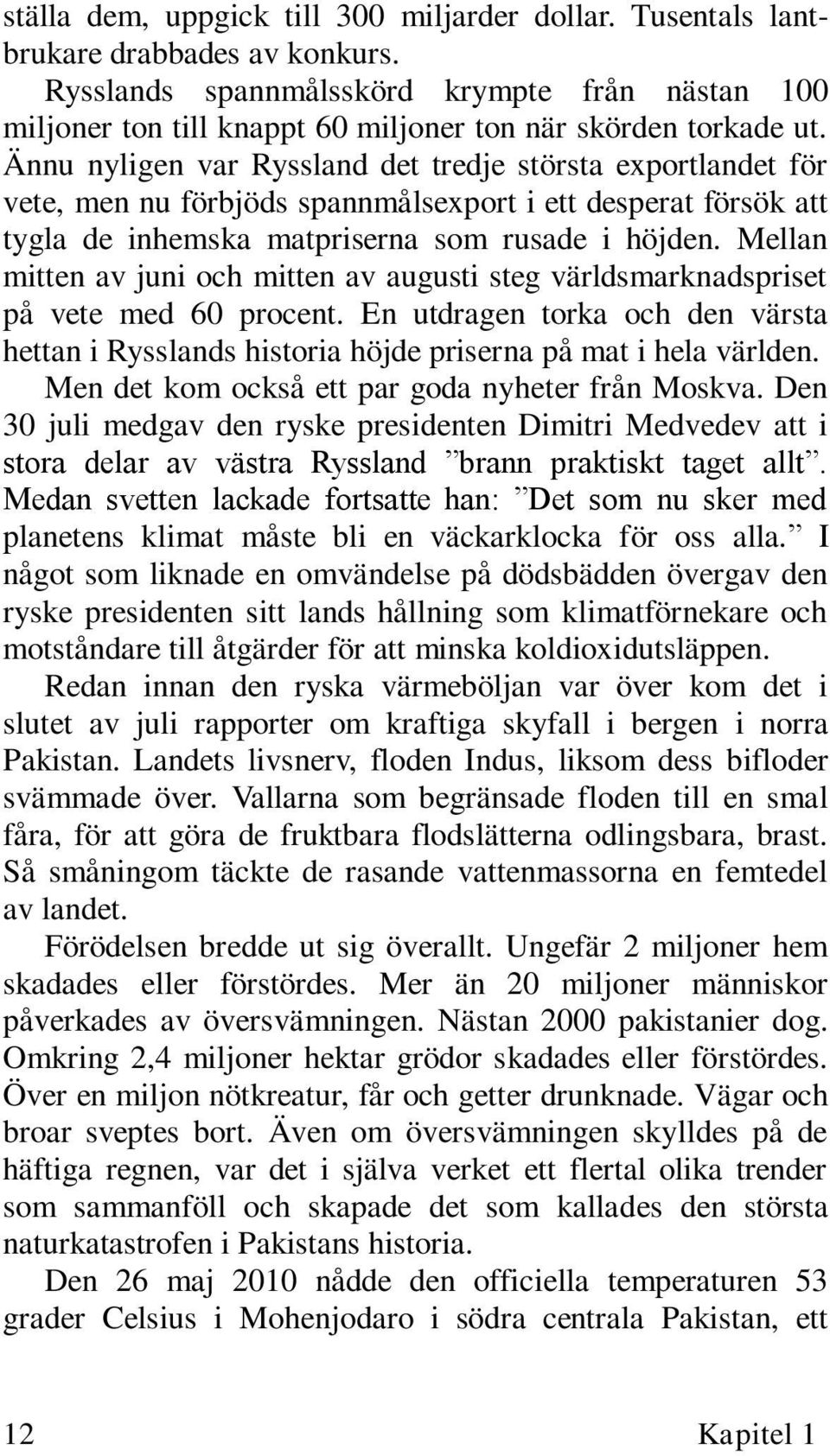 Ännu nyligen var Ryssland det tredje största exportlandet för vete, men nu förbjöds spannmålsexport i ett desperat försök att tygla de inhemska matpriserna som rusade i höjden.