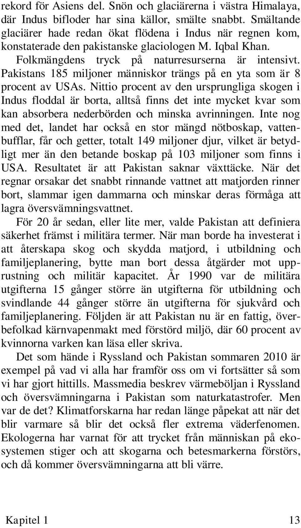 Pakistans 185 miljoner människor trängs på en yta som är 8 procent av USAs.